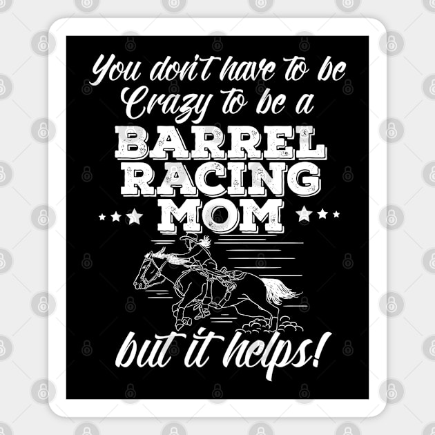 Barrel Racing - You Don't Have To Be Crazy To Be A Barrel Racing Mom Magnet by Kudostees